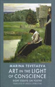 Art in the Light of Conscience, Eight Essays on Poetry by Marina Tsvetaeva